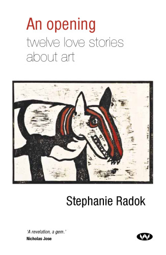 An Opening: Twelve Love Stories About Art