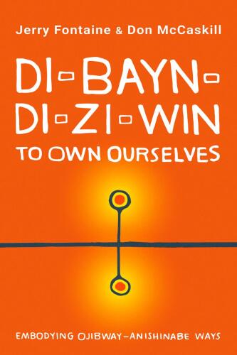 Di-bayn-di-zi-win: Embodying Ojibway-Anishinabe Ways