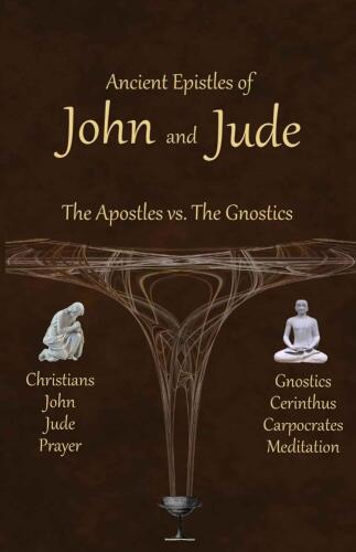Ancient Epistles of John and Jude: The Apostles vs The Gnostics