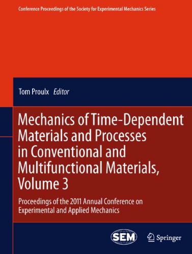 Mechanics of Time-Dependent Materials and Processes in Conventional and Multifunctional Materials, Volume 3: Proceedings of the 2011 Annual Conference on Experimental and Applied Mechanics