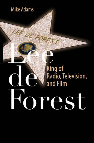 Lee de Forest: King of Radio, Television, and Film