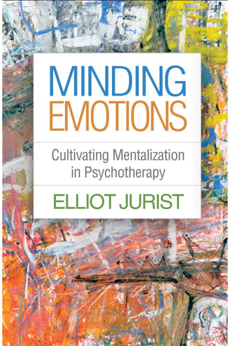 Minding Emotions: Cultivating Mentalization in Psychotherapy