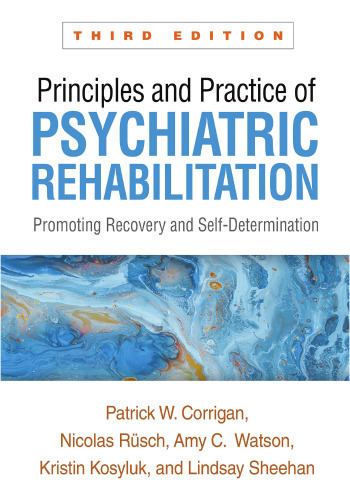 Principles and Practice of Psychiatric Rehabilitation: Promoting Recovery and Self-Determination