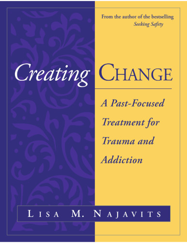 Creating Change: A Past-Focused Treatment for Trauma and Addiction