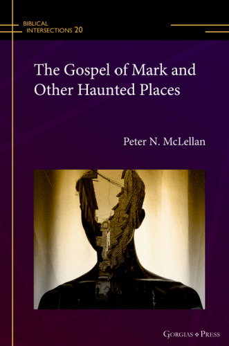 The Gospel of Mark and Other Haunted Places (Biblical Intersections)