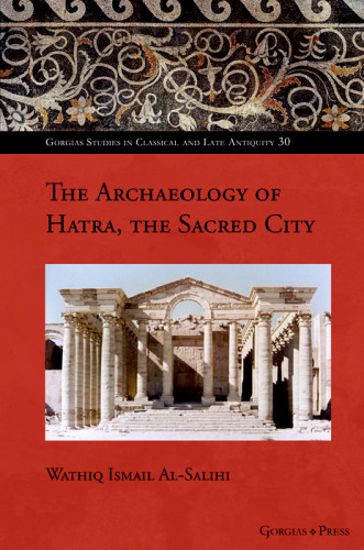 The Archaeology of Hatra, the Sacred City