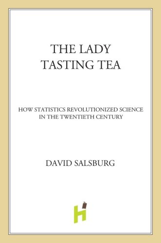 The Lady Tasting Tea: How Statistics Revolutionized Science in the Twentieth Century