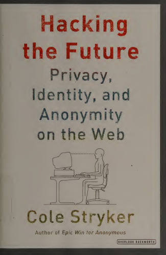 Hacking the Future: Privacy, Identity, and Anonymity on the Web