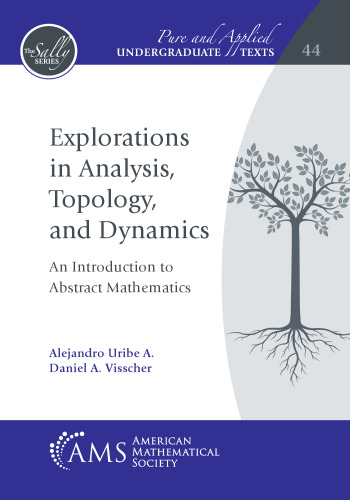 Explorations in Analysis, Topology, and Dynamics: An Introduction to Abstract Mathematics