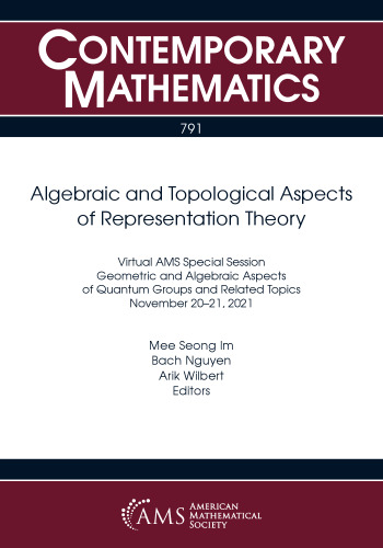 Algebraic and Topological Aspects of Representation Theory: Virtual AMS Special Session on Geometric and Algebraic Aspects of Quantum Groups and Related Topics, November 20-21, 2021