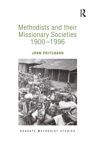 Methodists and their Missionary Societies 1900-1996 (Routledge Methodist Studies Series)