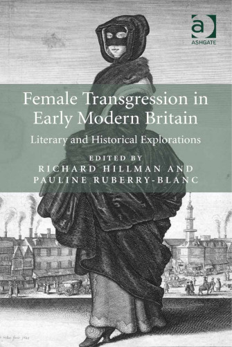 Female Transgression in Early Modern Britain: Literary and Historical Explorations