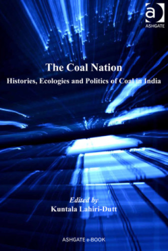 The Coal Nation: Histories, Ecologies and Politics of Coal in India