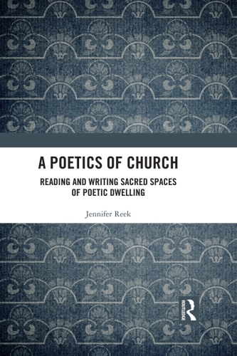 A Poetics of Church: Reading and Writing Sacred Spaces of Poetic Dwelling