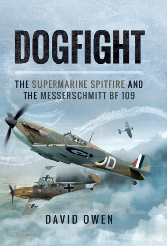 Dogfight: The Supermarine Spitfire and the Messerschmitt Bf109