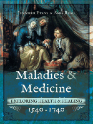 Maladies and Medicine: Exploring Health & Healing, 1540–1740