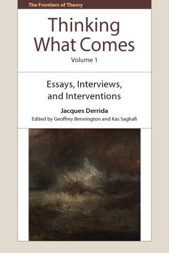 Thinking What Comes, Volume 1: Essays, Interviews, and Interventions