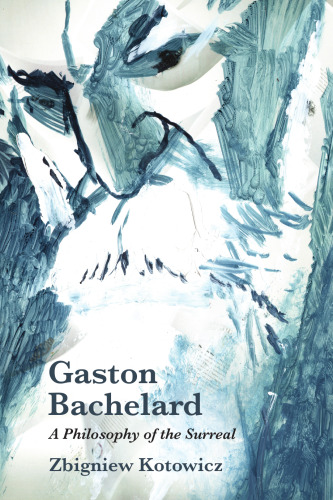 Gaston Bachelard: A Philosophy of the Surreal