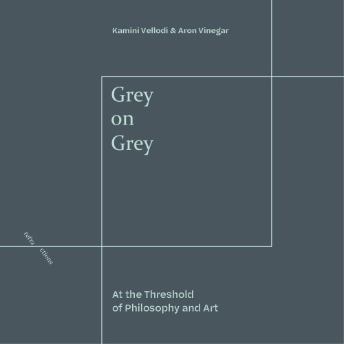 Grey on Grey: At the Threshold of Philosophy and Art (Refractions)