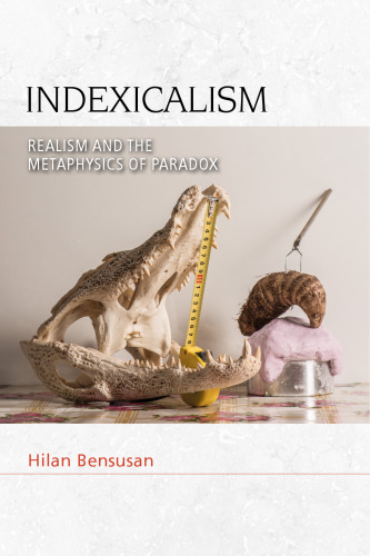 Indexicalism: Realism and tthe Metaphysics of Paradox (Speculative Realism)