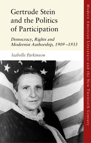Gertrude Stein and the Politics of Participation: Democracy, Rights and Modernist Authorship, 1909–1933