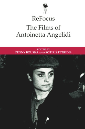 ReFocus: The Films of Antoinetta Angelidi (ReFocus: The International Directors Series)