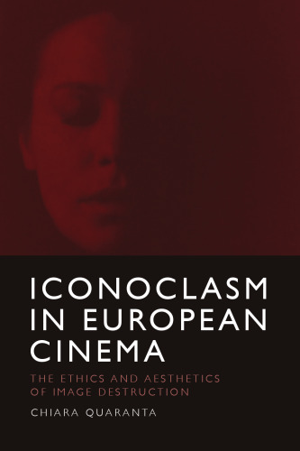 Iconoclasm in European Cinema: The Ethics and Aesthetics of Image Destruction