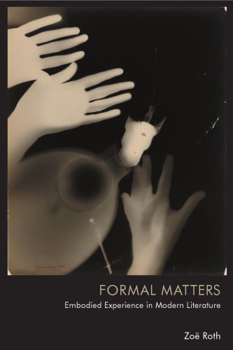 Formal Matters: Embodied Experience in Modern Literature