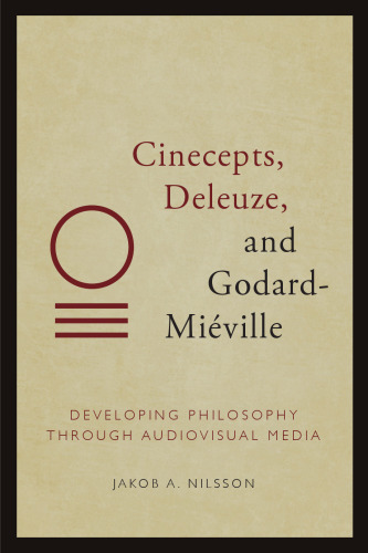 Cinecepts, Deleuze, and Godard-Miéville: Developing Philosophy through Audiovisual Media