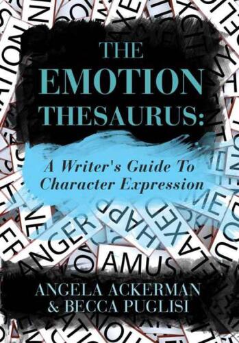 The Emotion Thesaurus: A Writer's Guide To Character Expression