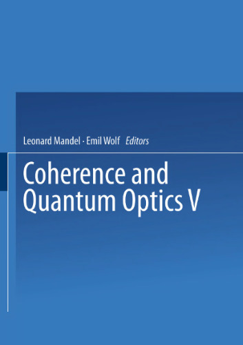 Coherence and Quantum Optics V: Proceedings of the Fifth Rochester Conference on Coherence and Quantum Optics held at the University of Rochester, June 13–15, 1983