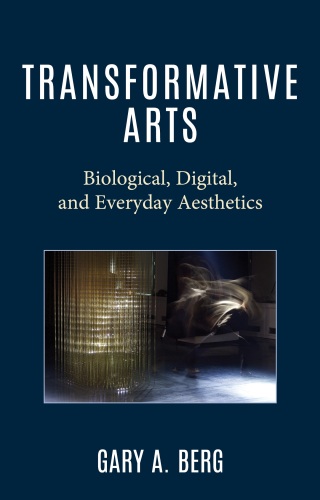 Transformative Arts: Biological, Digital, and Everyday Aesthetics