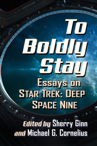 To Boldly Stay: Essays on Star Trek: Deep Space Nine