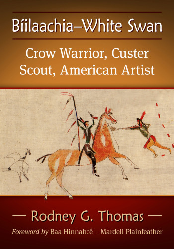 Bíilaachia—White Swan : Crow Warrior, Custer Scout, American Artist