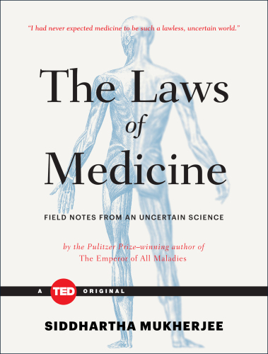 The Laws of Medicine: Field Notes from an Uncertain Science