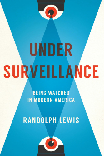 Under Surveillance: Being Watched In Modern America