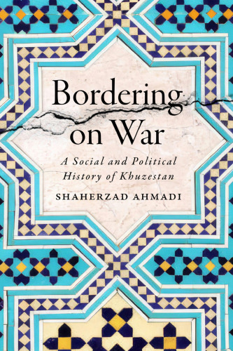 Bordering on War: A Social and Political History of Khuzestan ()