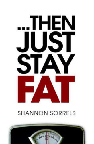 ...then just stay fat.