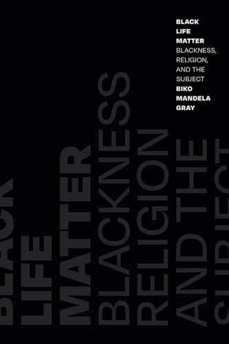 Black Life Matter: Blackness, Religion, and the Subject