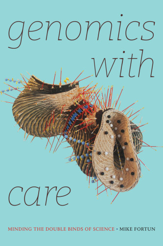 Genomics with Care: Minding the Double Binds of Science (Experimental Futures)