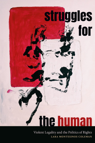 Struggles for the Human: Violent Legality and the Politics of Rights