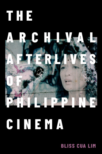 The Archival Afterlives of Philippine Cinema (a Camera Obscura book)