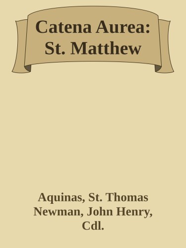 Catena Aurea: Commentary on the Four Gospels: St. Matthew (Volume 1)