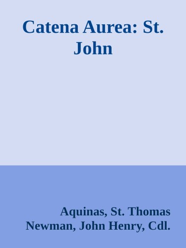 Catena Aurea: Commentary on the Four Gospels: St. John (Volume 4)