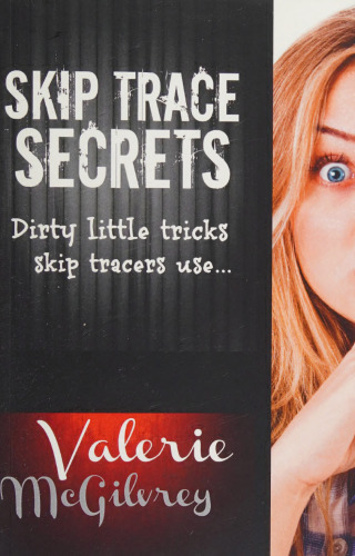 Skip Trace Secrets: Dirty Little Tricks Skip Tracers Use