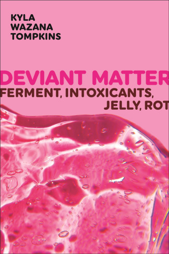 Deviant Matter: Ferment, Intoxicants, Jelly, Rot