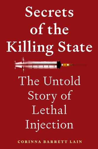 Secrets of the Killing State: The Untold Story of Lethal Injection
