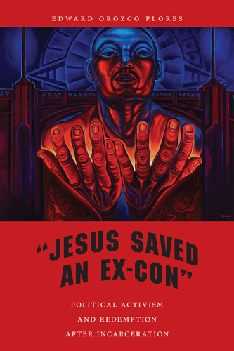 "Jesus Saved an Ex-Con": Political Activism and Redemption after Incarceration