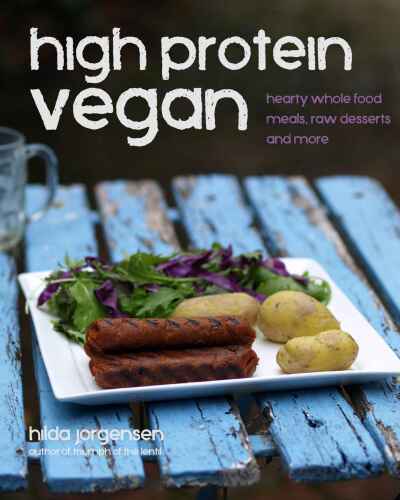 High Protein Vegan: Hearty Whole Food Meals, Raw Desserts and More