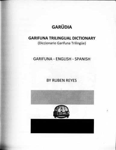 Garüdia: Garifuna Trilingual Dictionary (Diccionario Garifuna Trilingüe). Garifuna - English - Spanish